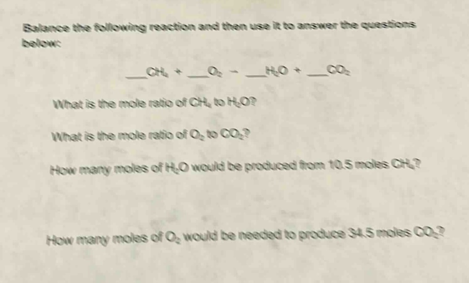 balance the following reaction and then use it to answer the questions below:\n____ch₄ + ____o₂ → ____h₂o + ____co₂\nwhat is the mole ratio of ch₄ to h₂o?\nwhat is the mole ratio of o₂ to co₂?\nhow many moles of h₂o would be produced from 10.5 moles ch₄?\nhow many moles of o₂ would be needed to produce 34.5 moles co₂?