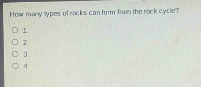 how many types of rocks can form from the rock cycle?\n1\n2\n3\n4