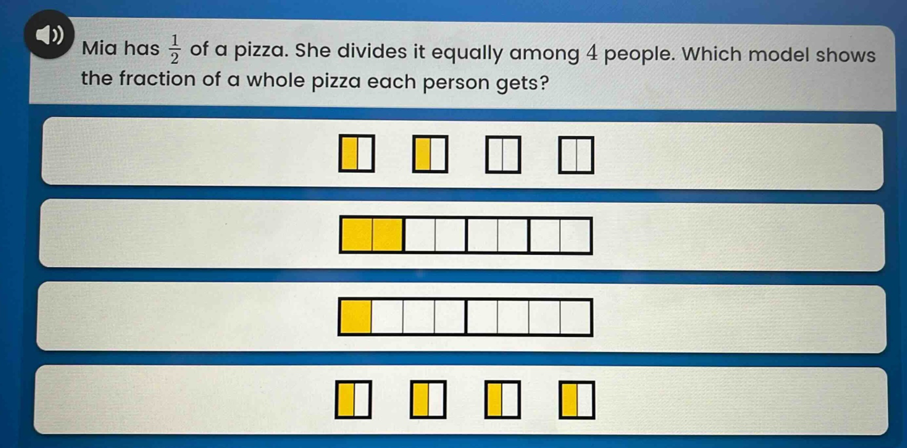 mia has $\frac{1}{2}$ of a pizza. she divides it equally among 4 people. which model shows the fraction of a whole pizza each person gets?