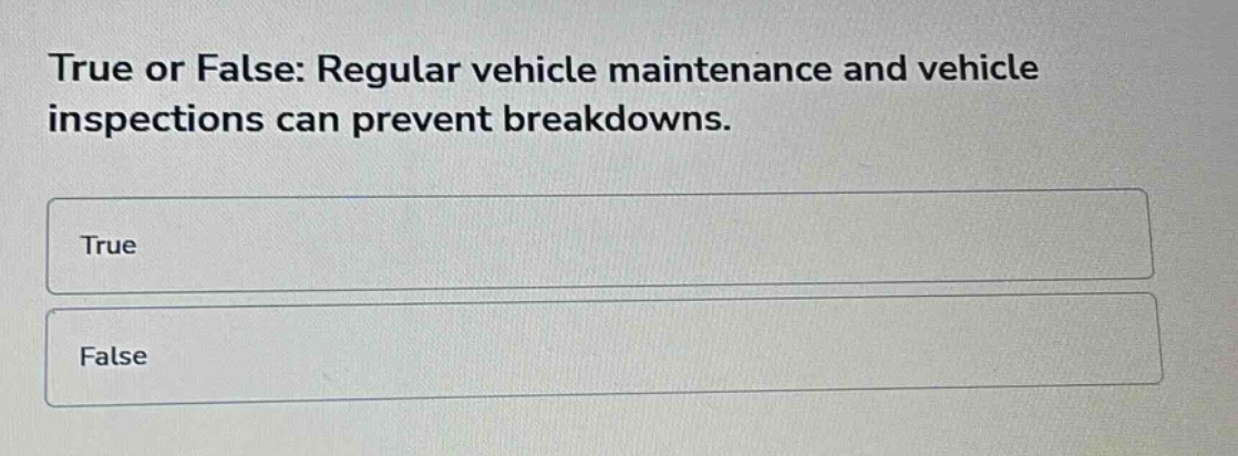 true or false: regular vehicle maintenance and vehicle inspections can prevent breakdowns.\ntrue\nfalse