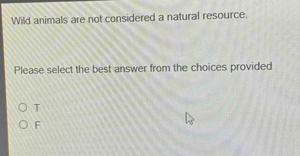 wild animals are not considered a natural resource. please select the best answer from the choices provided. o t o f