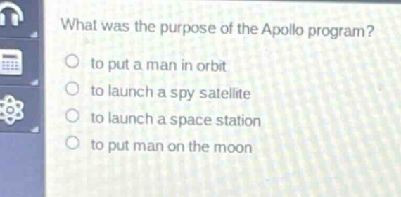 what was the purpose of the apollo program?\n to put a man in orbit\n to launch a spy satellite\n to launch a space station\n to put man on the moon