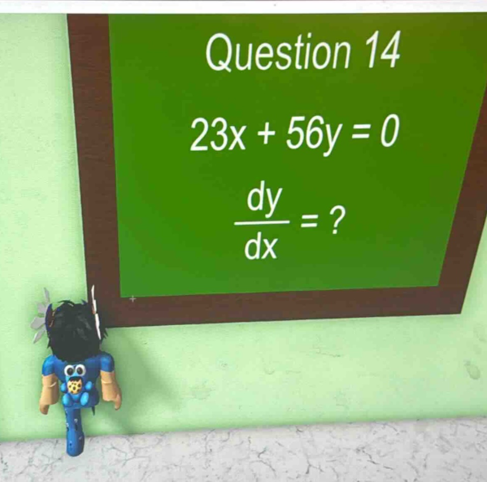 question 14\n23x + 56y = 0\n$\frac{dy}{dx}=?$