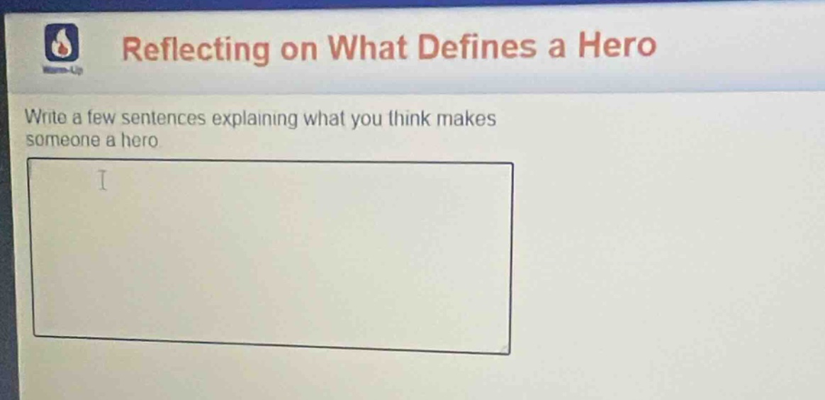 reflecting on what defines a hero\nwrite a few sentences explaining what you think makes someone a hero