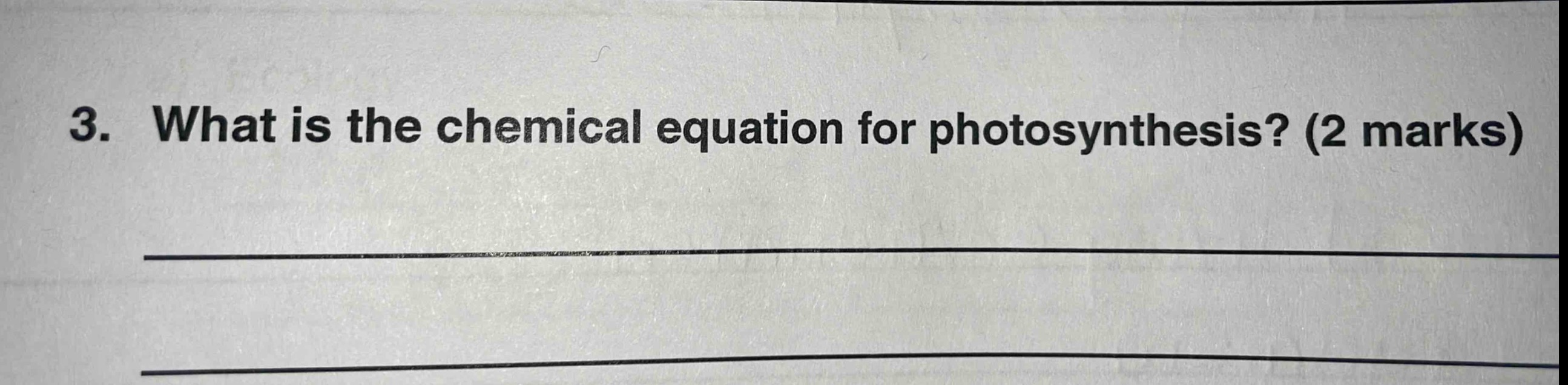 3. what is the chemical equation for photosynthesis? (2 marks)