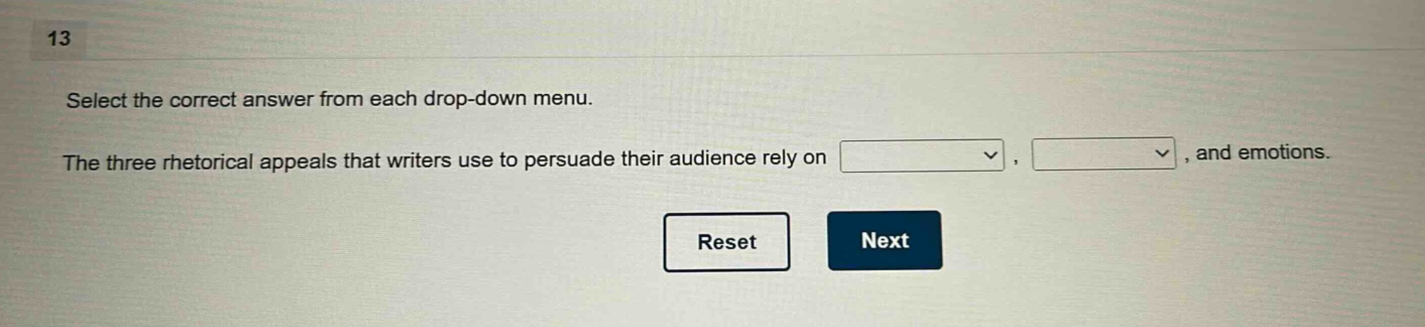13 select the correct answer from each drop - down menu. the three rhetorical appeals that writers use to persuade their audience rely on , , and emotions.