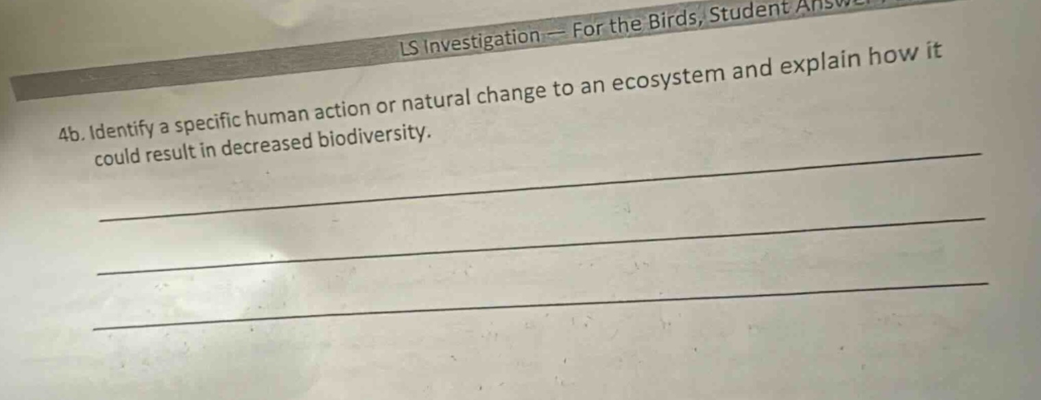 4b. identify a specific human action or natural change to an ecosystem and explain how it could result in decreased biodiversity.