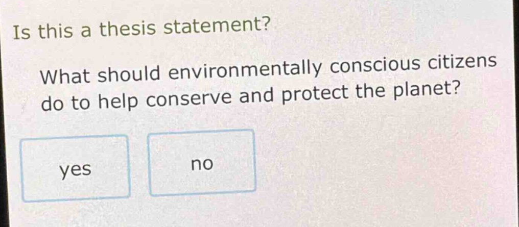 is this a thesis statement? what should environmentally conscious citizens do to help conserve and protect the planet? yes no