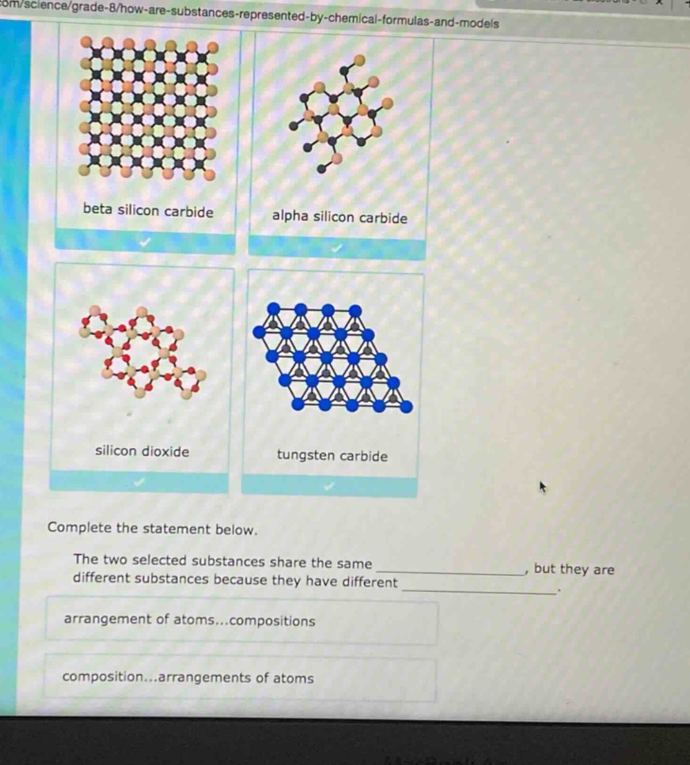complete the statement below.\nthe two selected substances share the same _, but they are different substances because they have different _.\narrangement of atoms...compositions\ncomposition...arrangements of atoms
