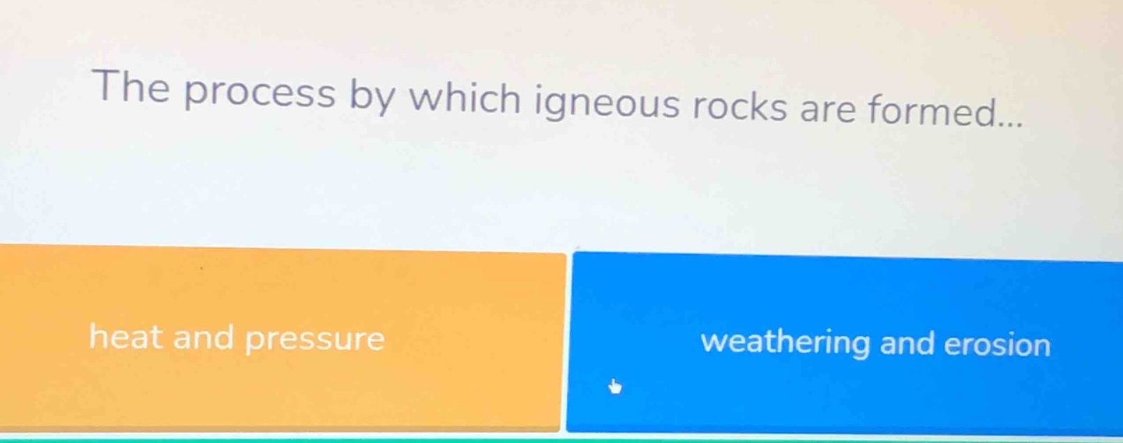 the process by which igneous rocks are formed... heat and pressure weathering and erosion