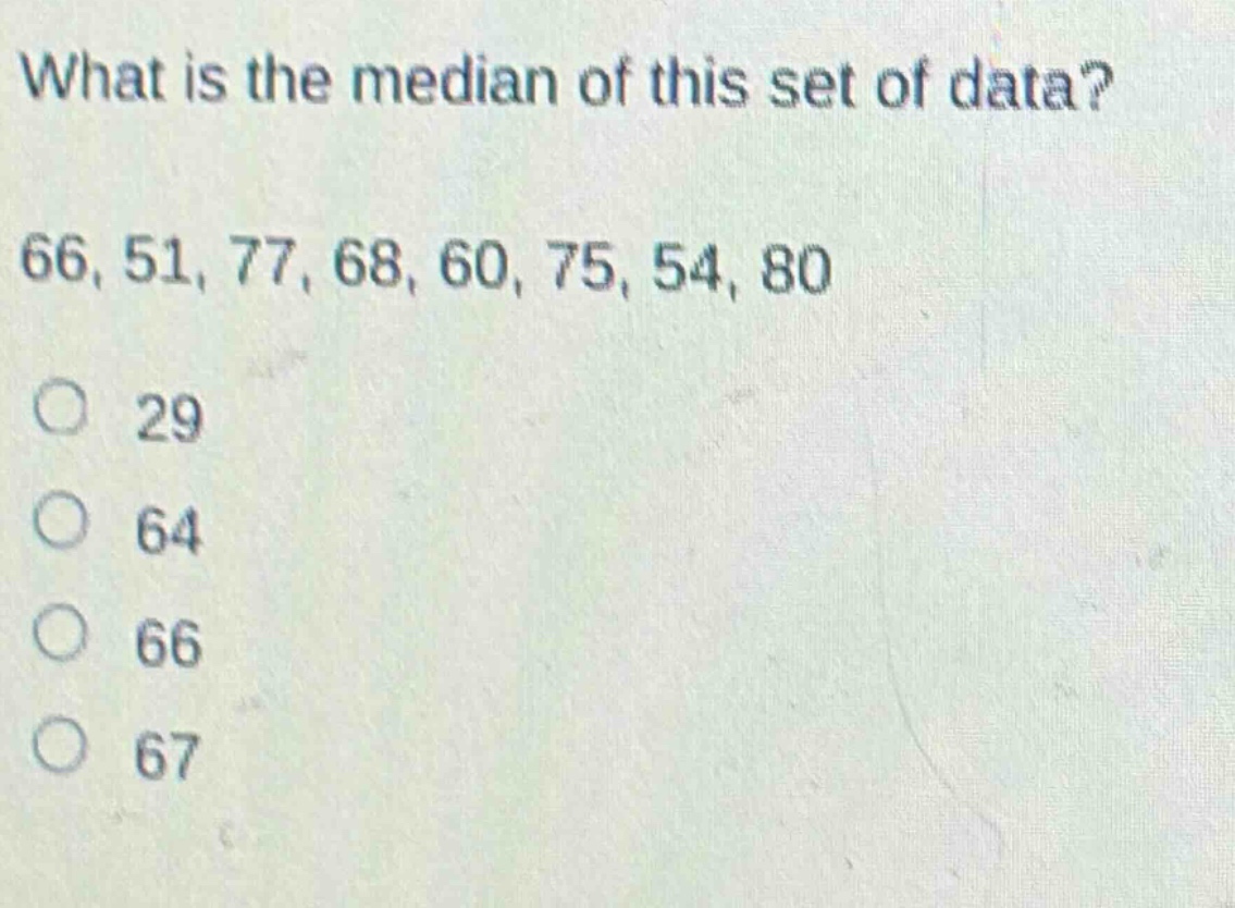 what is the median of this set of data?\n66, 51, 77, 68, 60, 75, 54, 80\n29\n64\n66\n67