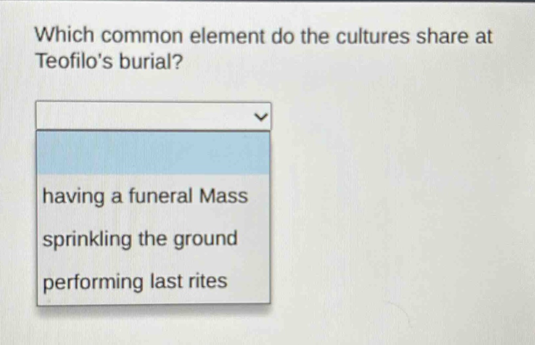 which common element do the cultures share at teofilos burial? having a funeral mass sprinkling the ground performing last rites