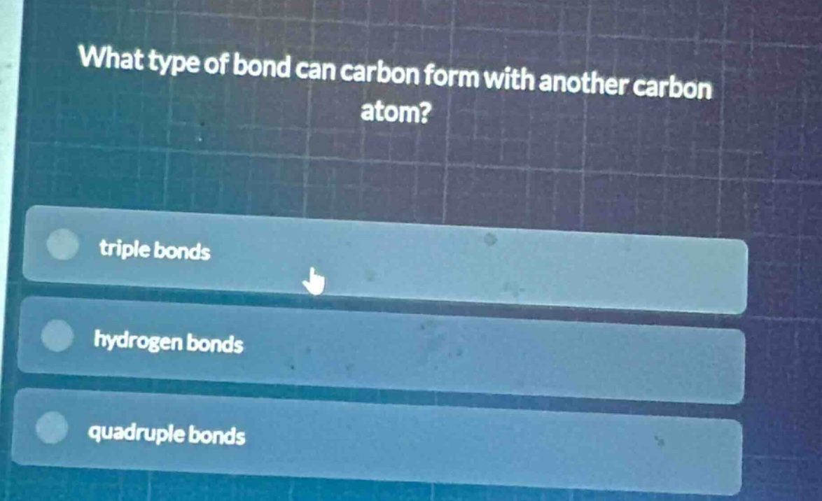 what type of bond can carbon form with another carbon atom?\ntriple bonds\nhydrogen bonds\nquadruple bonds