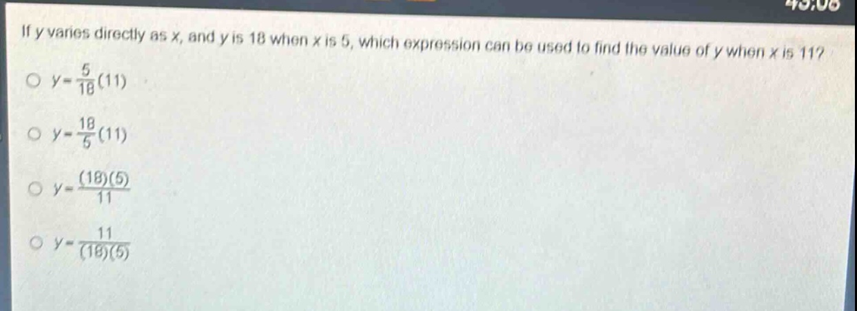 if y varies directly as x, and y is 18 when x is 5, which expression can be used to find the value of y when x is 11?\n$y = \\frac{5}{18}(11)$\n$y = \\frac{18}{5}(11)$\n$y = \\frac{(18)(5)}{11}$\n$y = \\frac{11}{(18)(5)}$