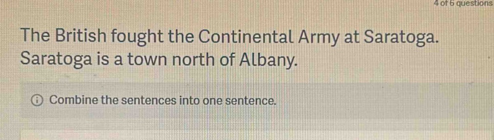 the british fought the continental army at saratoga. saratoga is a town north of albany. combine the sentences into one sentence.
