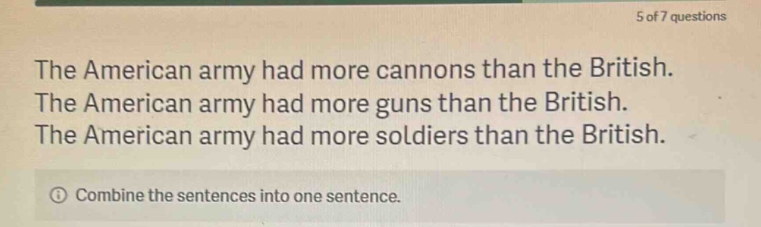 the american army had more cannons than the british. the american army had more guns than the british. the american army had more soldiers than the british. combine the sentences into one sentence.