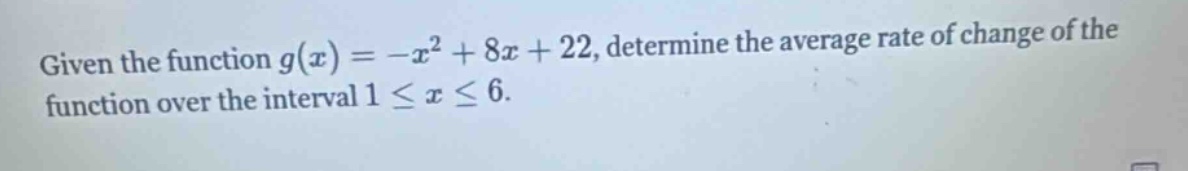 given the function $g(x)=-x^{2}+8x + 22$, determine the average rate of change of the function over the interval $1leq xleq6$.