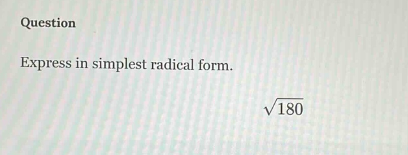 question\nexpress in simplest radical form.\n$sqrt{180}$
