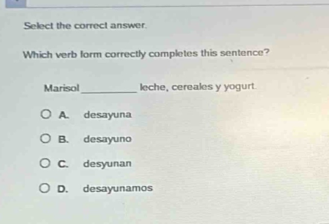 select the correct answer. which verb form correctly completes this sentence? marisol ________ leche, cereales y yogurt. a. desayuna b. desayuno c. desyunan d. desayunamos