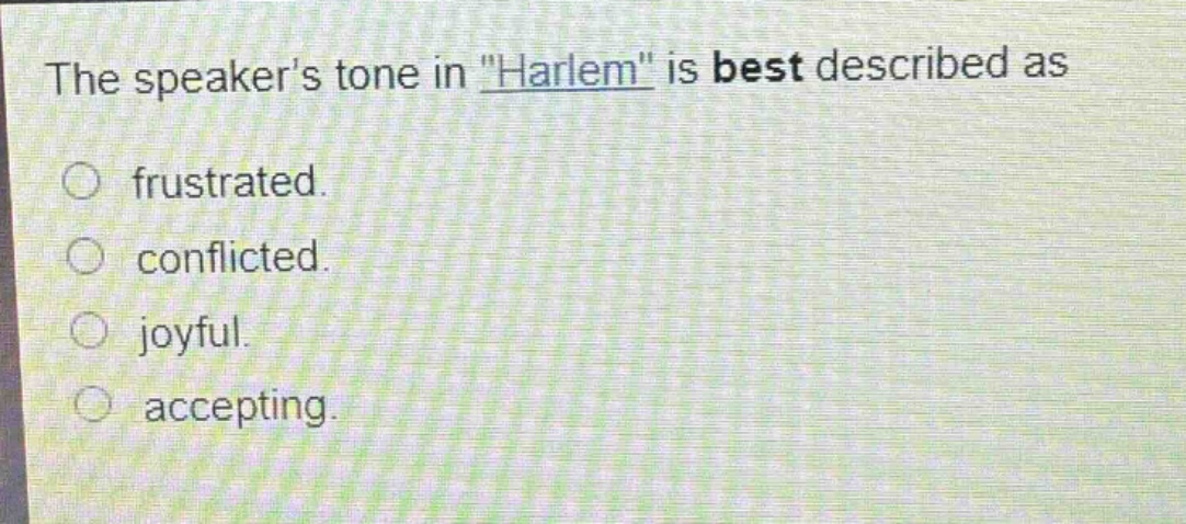 the speakers tone in \harlem\ is best described as\nfrustrated.\nconflicted.\njoyful.\naccepting.