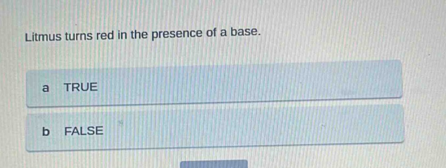 litmus turns red in the presence of a base.\na true\nb false