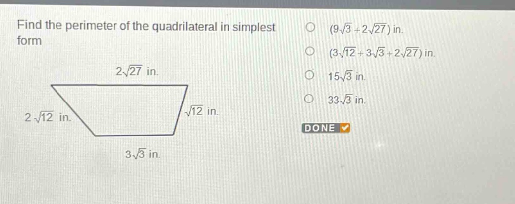 find the perimeter of the quadrilateral in simplest form\n2√27 in.\n2√12 in.\n√12 in.\n3√3 in.\n(9√3 + 2√27) in.\n(3√12 + 3√3 + 2√27) in.\n15√3 in.\n33√3 in.\ndone