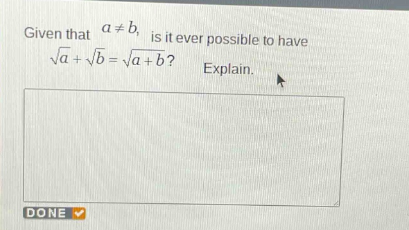 given that (a\neq b), is it ever possible to have (sqrt{a}+sqrt{b}=sqrt{a + b})? explain.