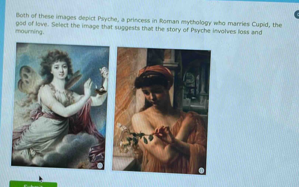 both of these images depict psyche, a princess in roman mythology who marries cupid, the god of love. select the image that suggests that the story of psyche involves loss and mourning.