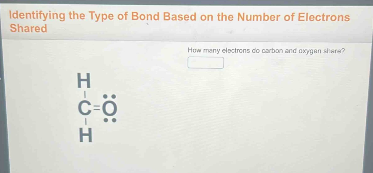 identifying the type of bond based on the number of electrons shared\nhow many electrons do carbon and oxygen share?