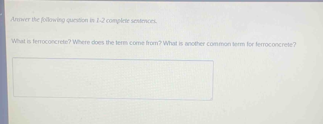 answer the following question in 1 - 2 complete sentences. what is ferroconcrete? where does the term come from? what is another common term for ferroconcrete?