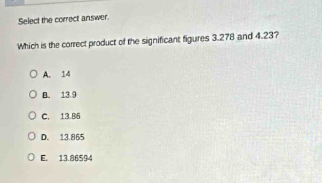 select the correct answer. which is the correct product of the significant figures 3.278 and 4.23?\na. 14\nb. 13.9\nc. 13.86\nd. 13.865\ne. 13.86594