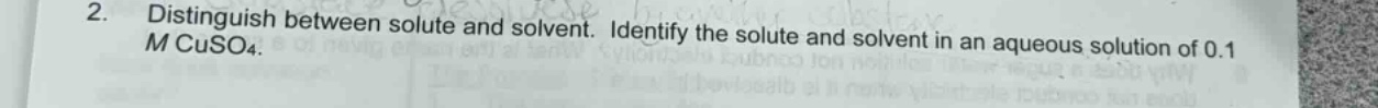 2. distinguish between solute and solvent. identify the solute and solvent in an aqueous solution of 0.1 m cuso₄.