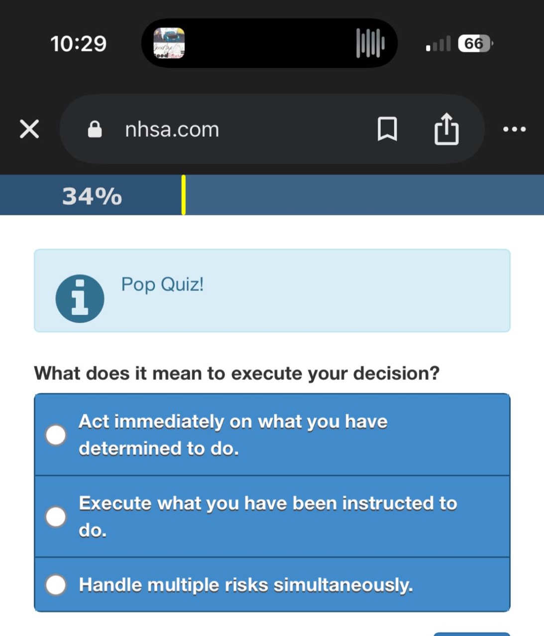 pop quiz! what does it mean to execute your decision? act immediately on what you have determined to do. execute what you have been instructed to do. handle multiple risks simultaneously.