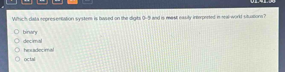 which data representation system is based on the digits 0 - 9 and is most easily interpreted in real - world situations?\no binary\no decimal\no hexadecimal\no octal