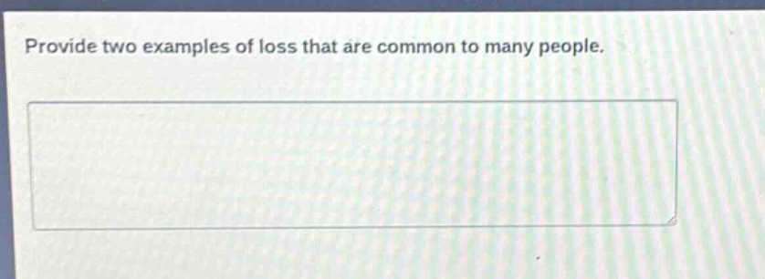 provide two examples of loss that are common to many people.