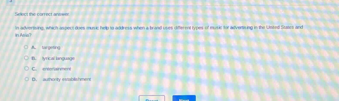 select the correct answer.\nin advertising, which aspect does music help to address when a brand uses different types of music for advertising in the united states and in asia?\na. targeting\nb. lyrical language\nc. entertainment\nd. authority establishment