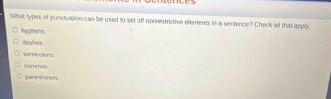 what types of punctuation can be used to set off nonrestrictive elements in a sentence? check all that apply. \nhyphens \ndashes \nsemicolons \ncommas \nparentheses