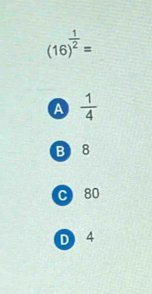 (16)^{\frac{1}{2}} = \na $\frac{1}{4}$\nb 8\nc 80\nd 4