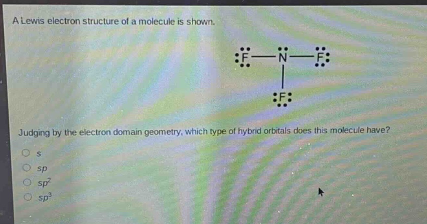 a lewis electron structure of a molecule is shown.\njudging by the electron domain geometry, which type of hybrid orbitals does this molecule have?\no s\no sp\no sp²\no sp³