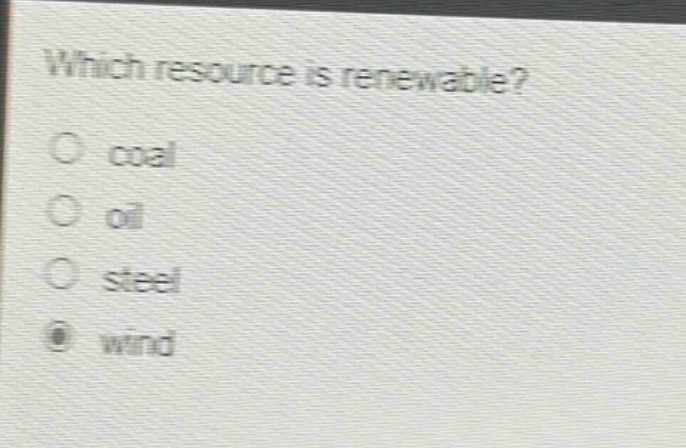 which resource is renewable?\ncoal\noil\nsteel\nwind