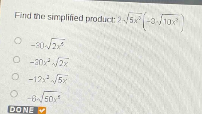 find the simplified product: $2sqrt{5x^{3}}left(-3sqrt{10x^{2}}\right)$\n- $-30sqrt{2x^{5}}$\n- $-30x^{2}sqrt{2x}$\n- $-12x^{2}sqrt{5x}$\n- $-6sqrt{50x^{5}}$\ndone