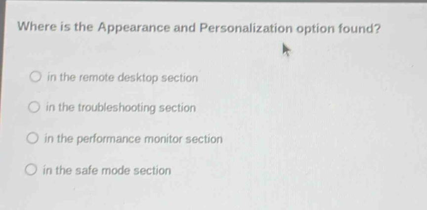where is the appearance and personalization option found?\n○ in the remote desktop section\n○ in the troubleshooting section\n○ in the performance monitor section\n○ in the safe mode section
