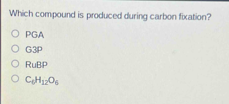 which compound is produced during carbon fixation?\npga\ng3p\nrubp\nc₆h₁₂o₆