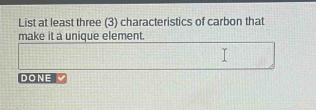 list at least three (3) characteristics of carbon that make it a unique element.