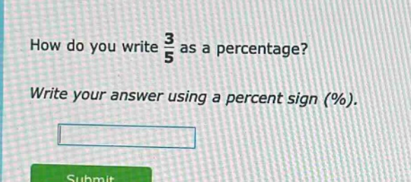 how do you write $\frac{3}{5}$ as a percentage? write your answer using a percent sign (%).