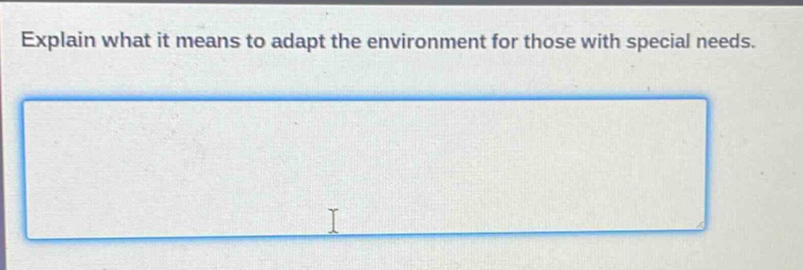 explain what it means to adapt the environment for those with special needs.