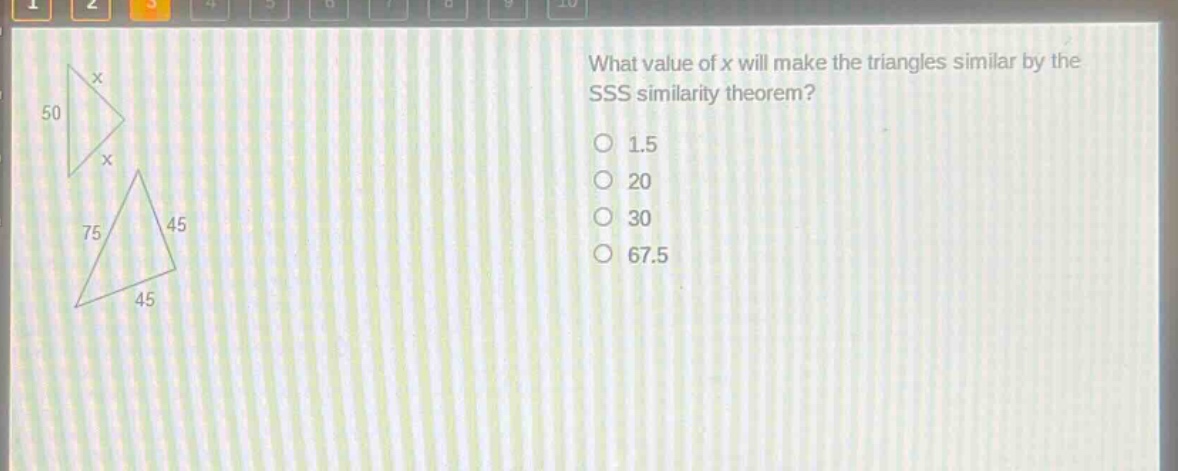 what value of x will make the triangles similar by the sss similarity theorem?\n1.5\n20\n30\n67.5