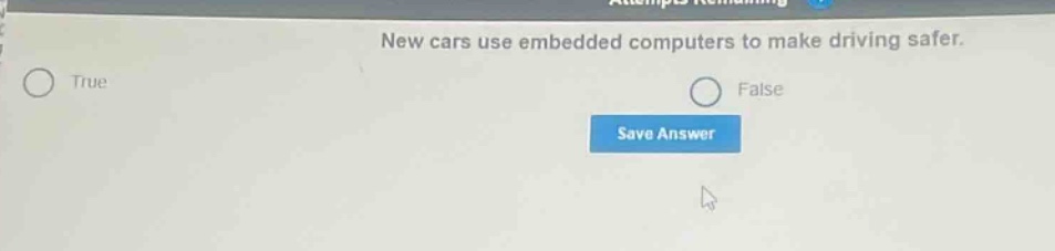 new cars use embedded computers to make driving safer. true false save answer
