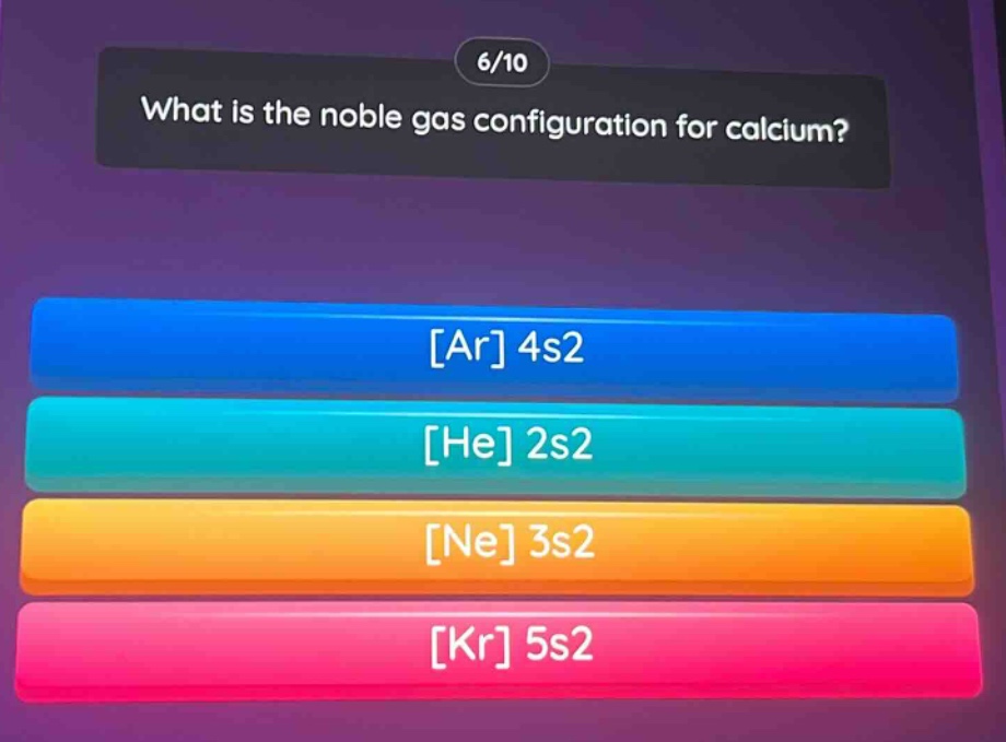 what is the noble gas configuration for calcium?\nar 4s2\nhe 2s2\nne 3s2\nkr 5s2