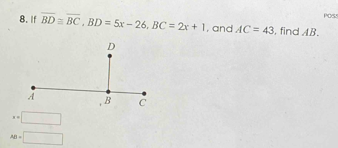 8. if $overline{bd}congoverline{bc}$, $bd = 5x - 26$, $bc = 2x + 1$, and $ac = 43$, find $ab$.